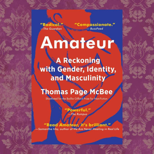 Amateur; A Reckoning with Gender, Identity, and Masculinity