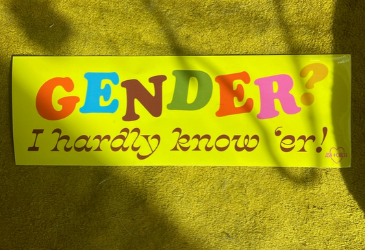 Gender? I Hardly Know 'er Bumper Sticker