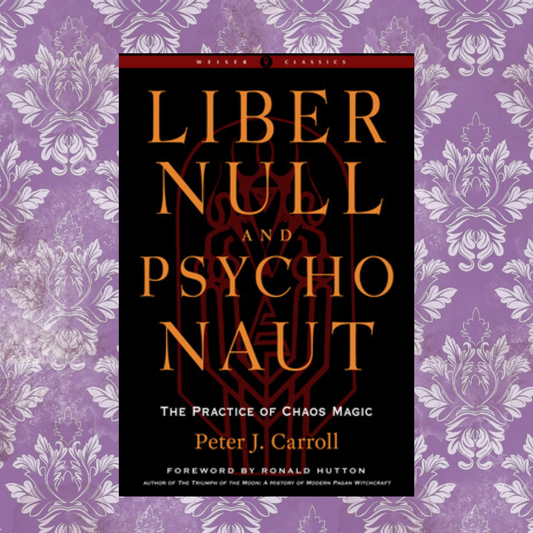 Liber Null & Psychonaut: The Practice of Chaos Magic