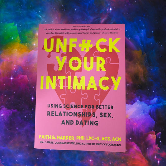 Unfuck Your Intimacy: Using Science for Better Relationships, Sex, and Dating