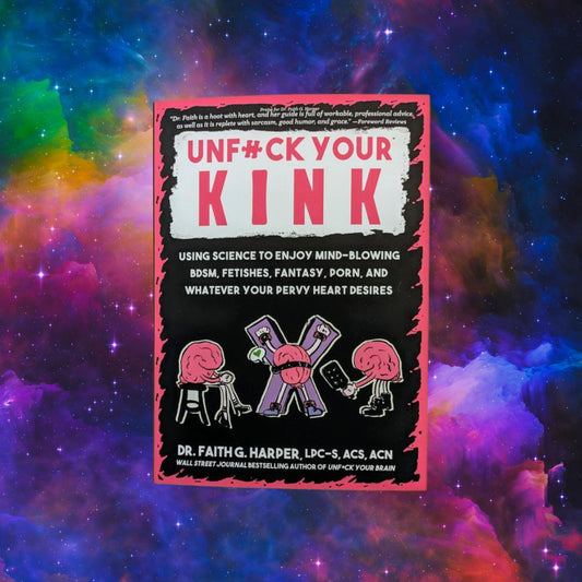 Unfuck Your Kink: Using Science to Enjoy Mind-bloweing BDSM, Fetishes, Fantasy, Porn and Whatever Your Pervy Heart Desires