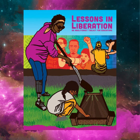 Lessons in Liberation: An Abolitionist Toolkit for Educators